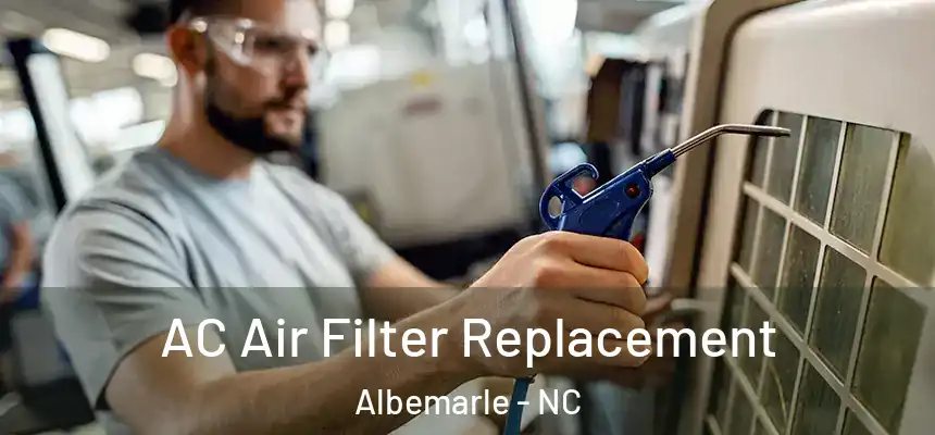 AC Air Filter Replacement Albemarle - NC