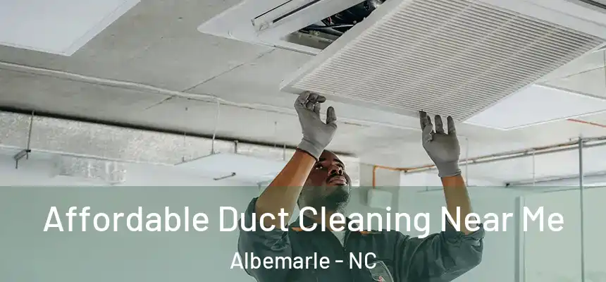 Affordable Duct Cleaning Near Me Albemarle - NC