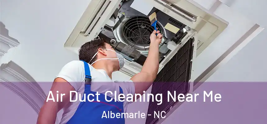 Air Duct Cleaning Near Me Albemarle - NC