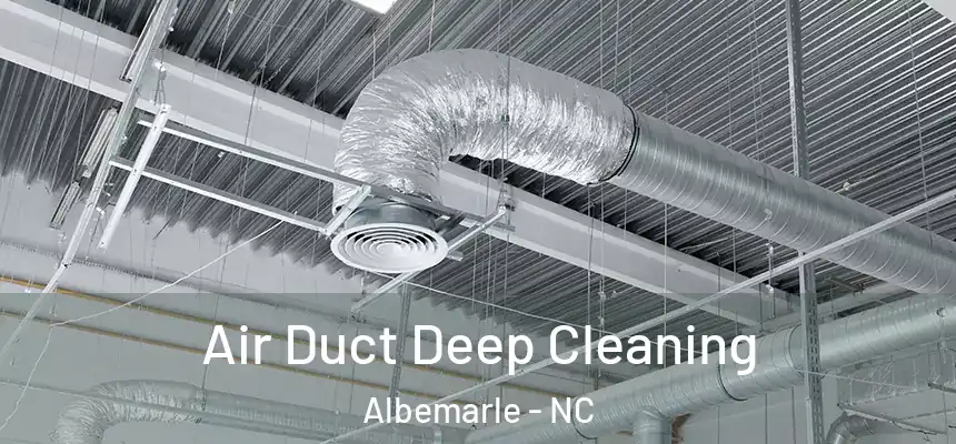  Air Duct Deep Cleaning Albemarle - NC
