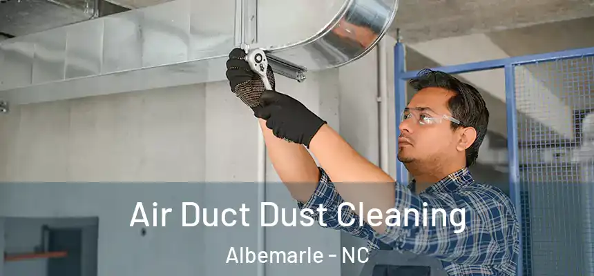 Air Duct Dust Cleaning Albemarle - NC