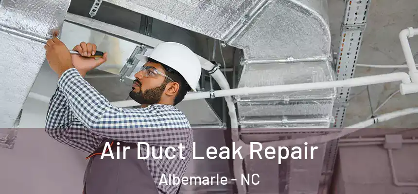 Air Duct Leak Repair Albemarle - NC
