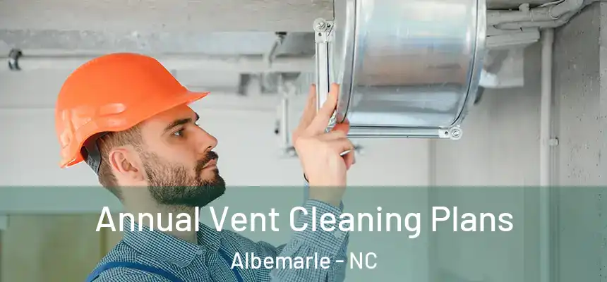 Annual Vent Cleaning Plans Albemarle - NC