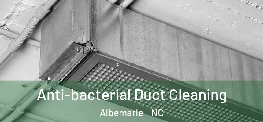 Anti-bacterial Duct Cleaning Albemarle - NC