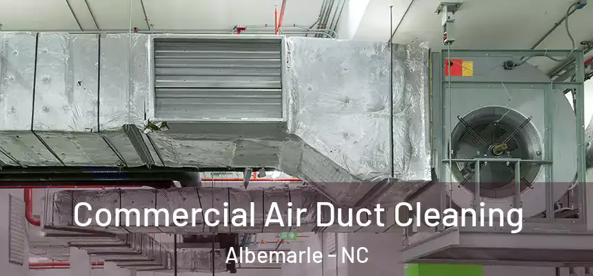 Commercial Air Duct Cleaning Albemarle - NC