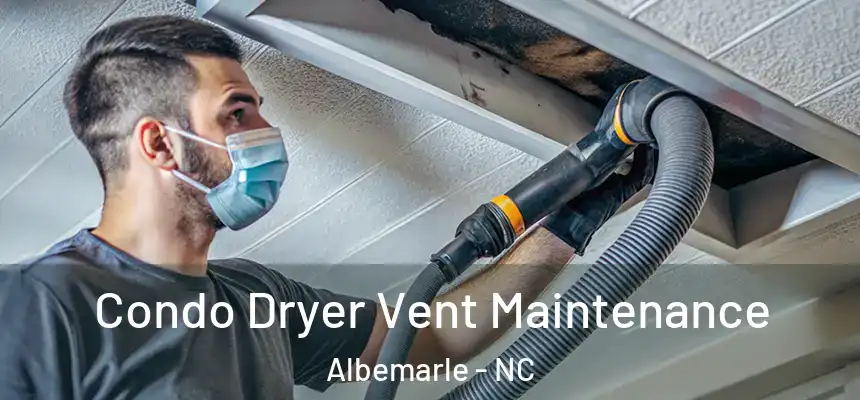 Condo Dryer Vent Maintenance Albemarle - NC