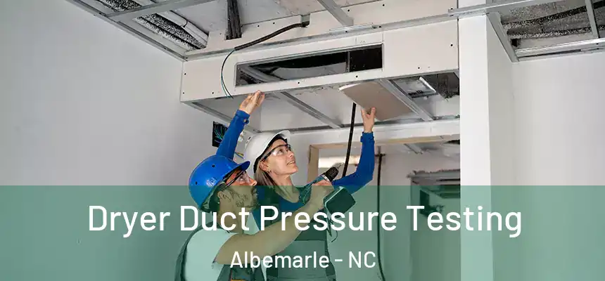  Dryer Duct Pressure Testing Albemarle - NC