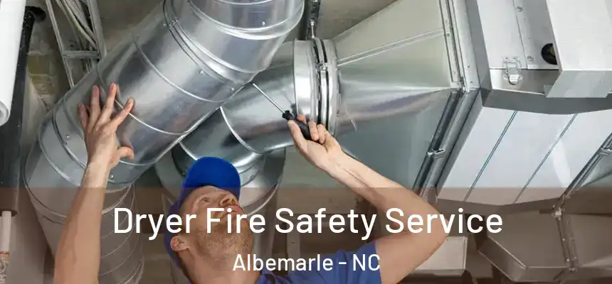Dryer Fire Safety Service Albemarle - NC