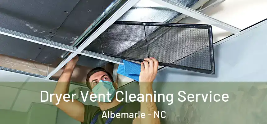  Dryer Vent Cleaning Service Albemarle - NC