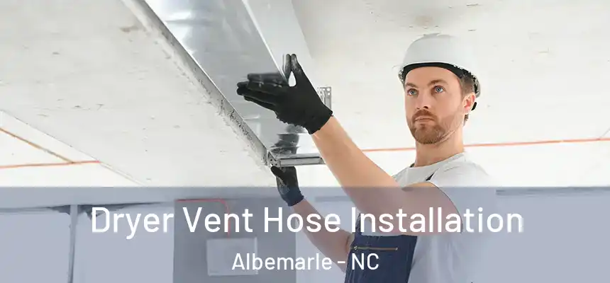  Dryer Vent Hose Installation Albemarle - NC