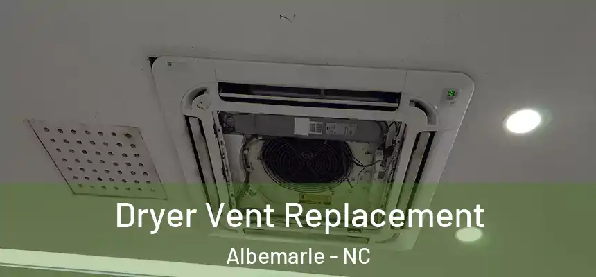 Dryer Vent Replacement Albemarle - NC