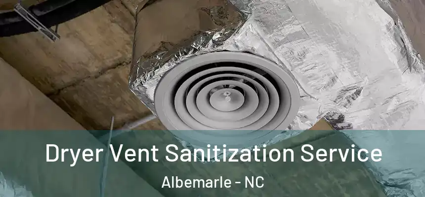  Dryer Vent Sanitization Service Albemarle - NC