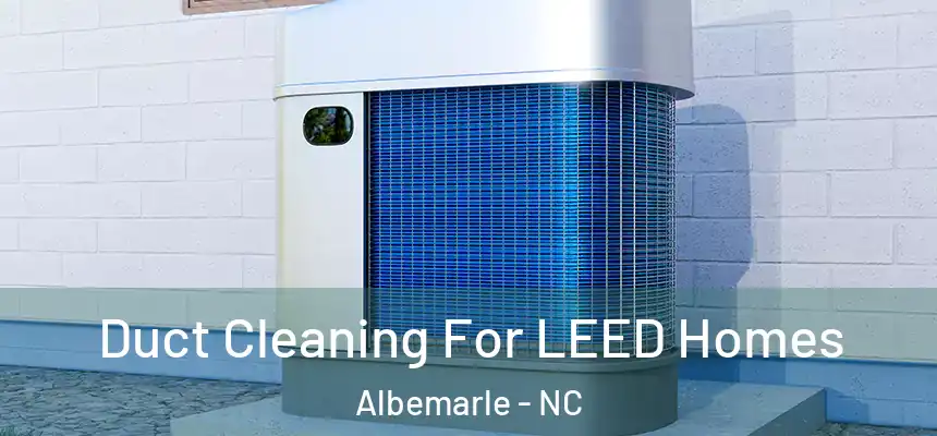  Duct Cleaning For LEED Homes Albemarle - NC
