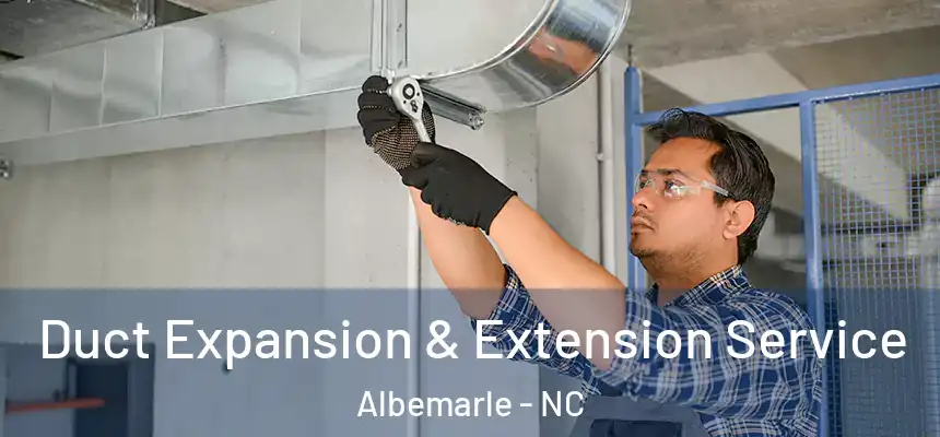 Duct Expansion & Extension Service Albemarle - NC