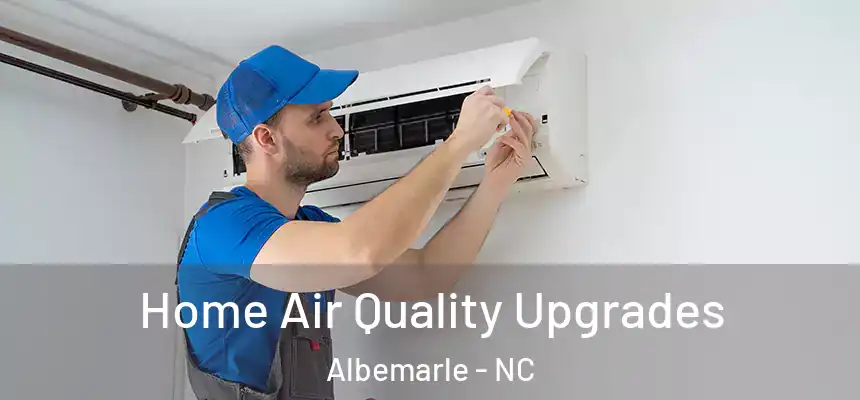 Home Air Quality Upgrades Albemarle - NC