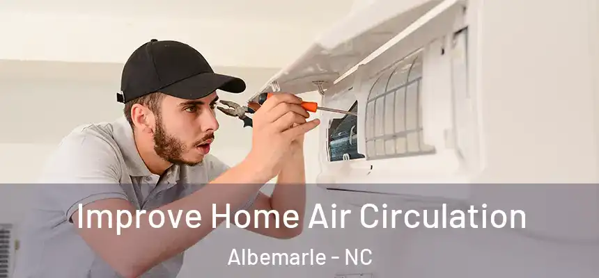 Improve Home Air Circulation Albemarle - NC