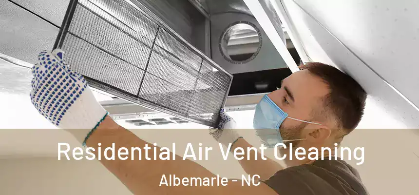  Residential Air Vent Cleaning Albemarle - NC