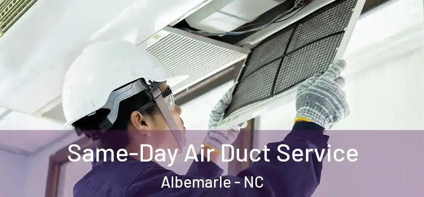  Same-Day Air Duct Service Albemarle - NC