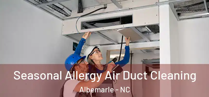  Seasonal Allergy Air Duct Cleaning Albemarle - NC