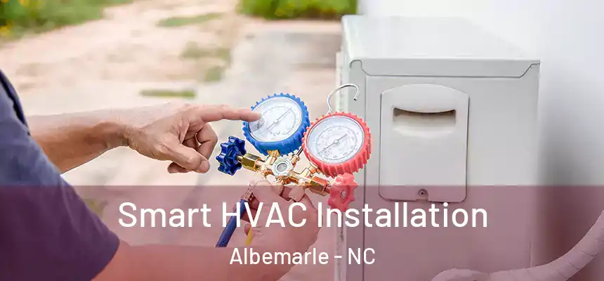 Smart HVAC Installation Albemarle - NC