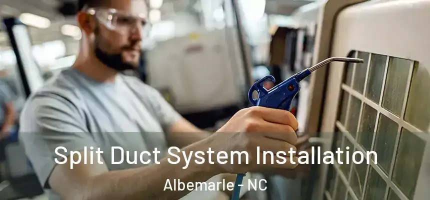 Split Duct System Installation Albemarle - NC