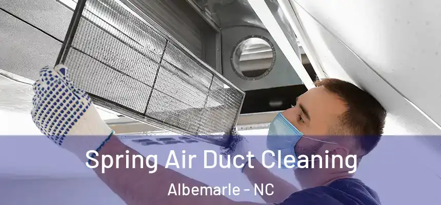 Spring Air Duct Cleaning Albemarle - NC