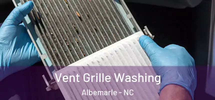 Vent Grille Washing Albemarle - NC