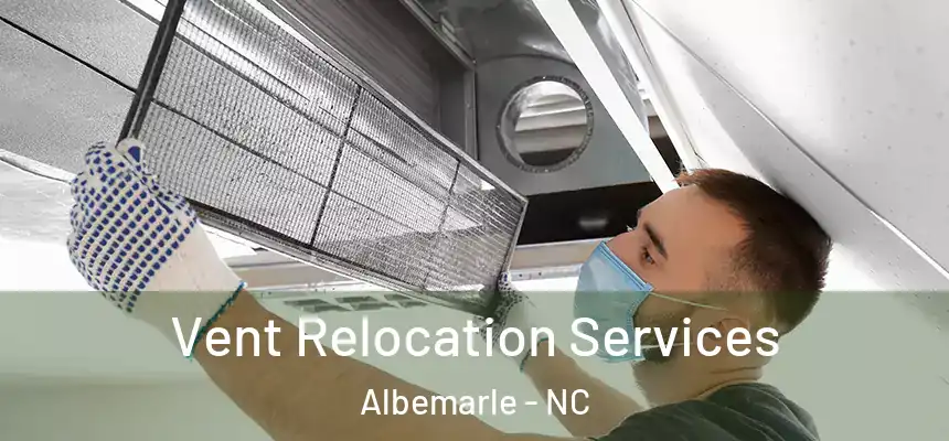 Vent Relocation Services Albemarle - NC