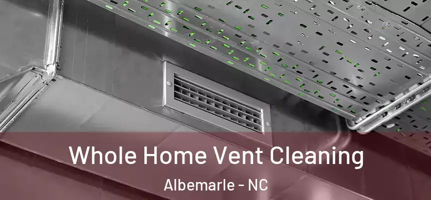 Whole Home Vent Cleaning Albemarle - NC