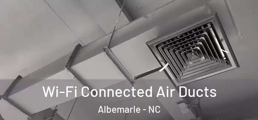 Wi-Fi Connected Air Ducts Albemarle - NC
